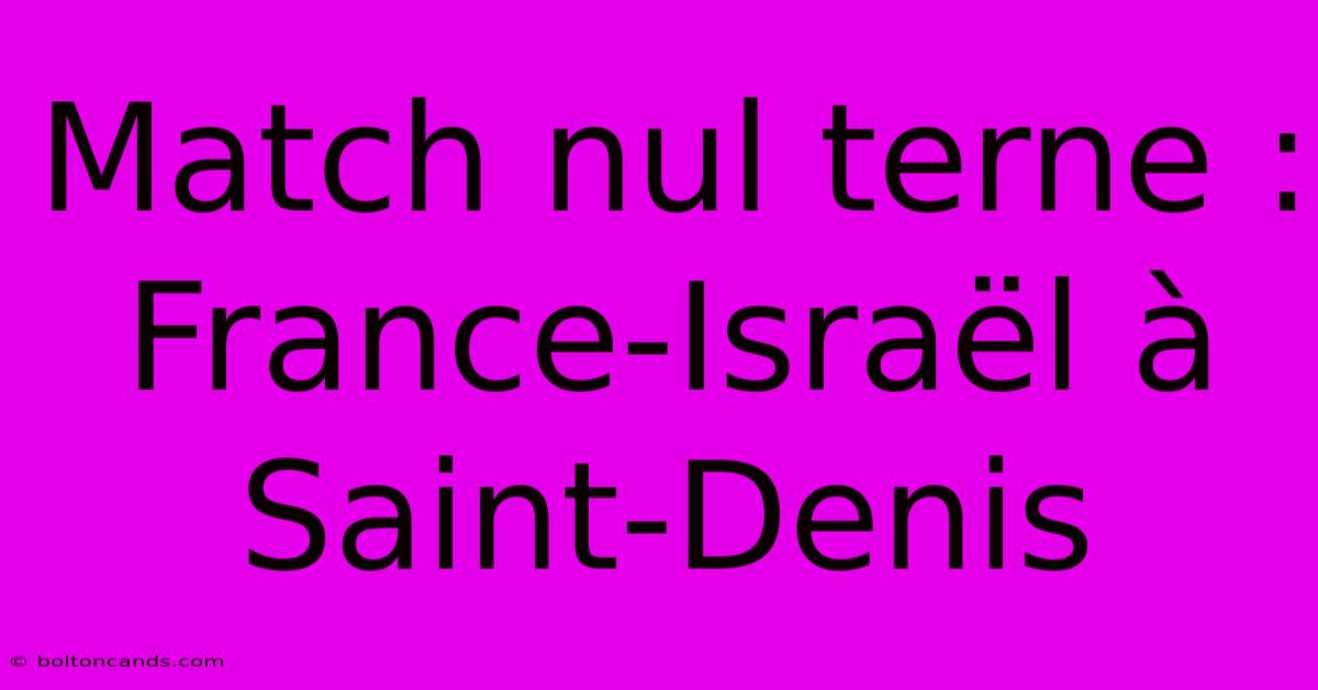 Match Nul Terne : France-Israël À Saint-Denis