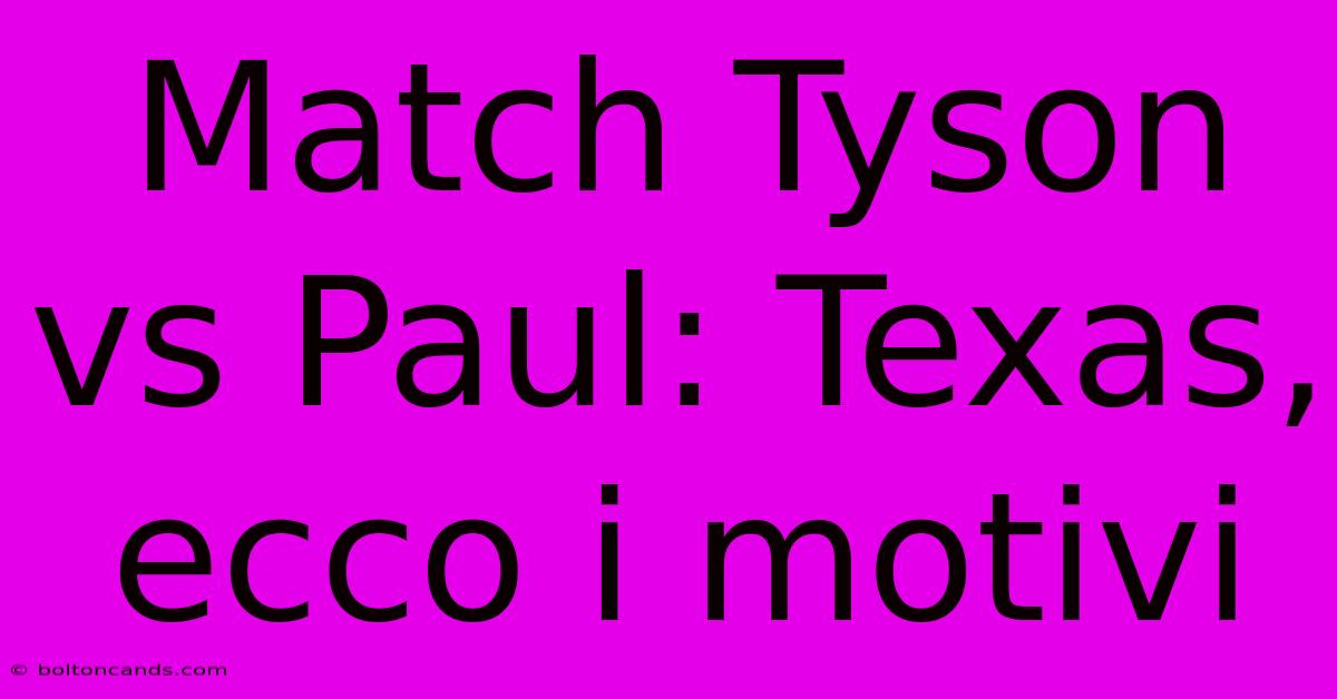 Match Tyson Vs Paul: Texas, Ecco I Motivi