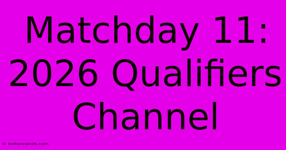 Matchday 11: 2026 Qualifiers Channel