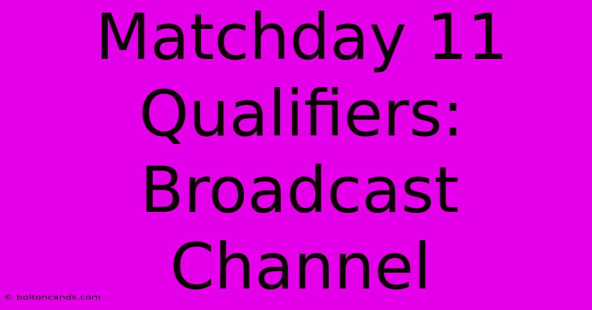 Matchday 11 Qualifiers: Broadcast Channel