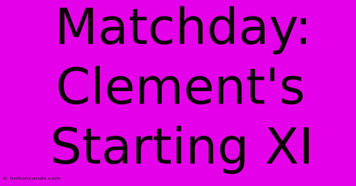 Matchday: Clement's Starting XI