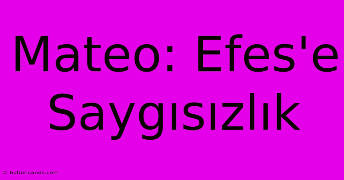 Mateo: Efes'e Saygısızlık