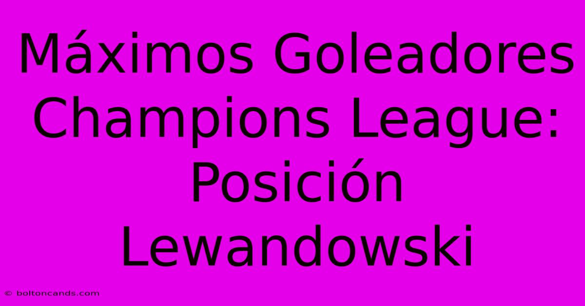 Máximos Goleadores Champions League: Posición Lewandowski