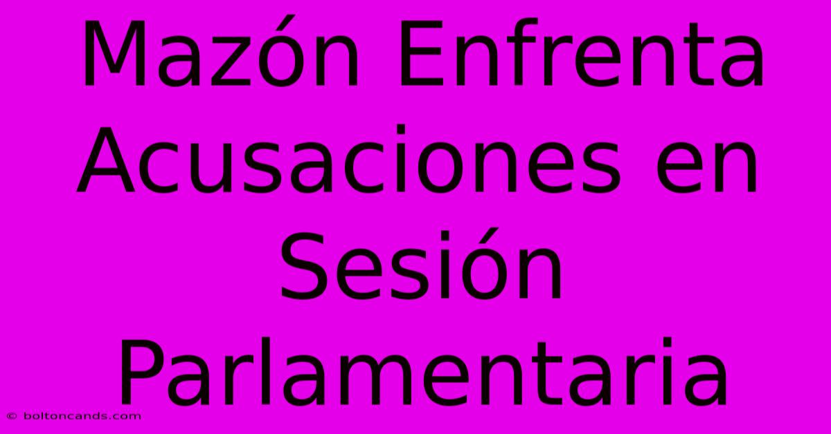 Mazón Enfrenta Acusaciones En Sesión Parlamentaria