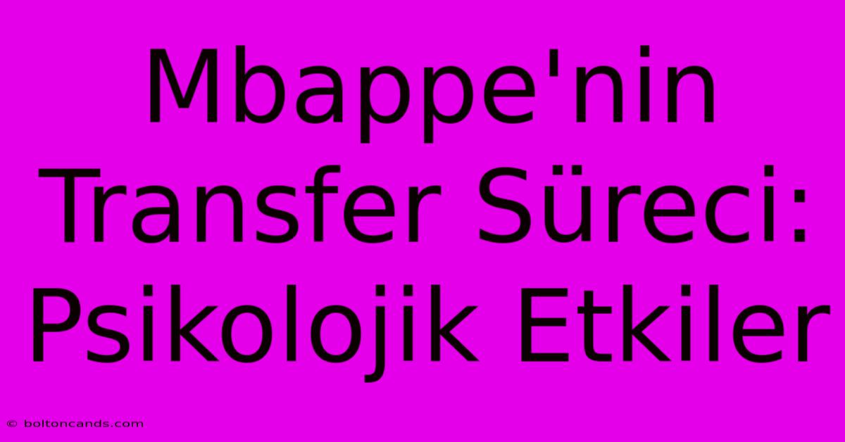 Mbappe'nin Transfer Süreci: Psikolojik Etkiler