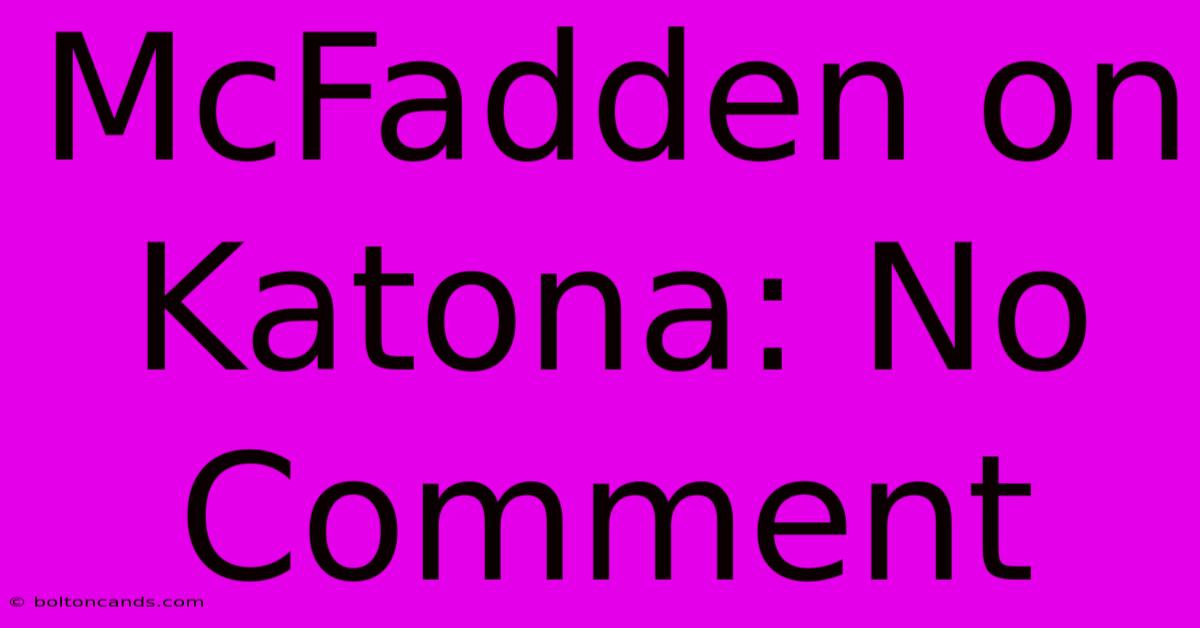 McFadden On Katona: No Comment