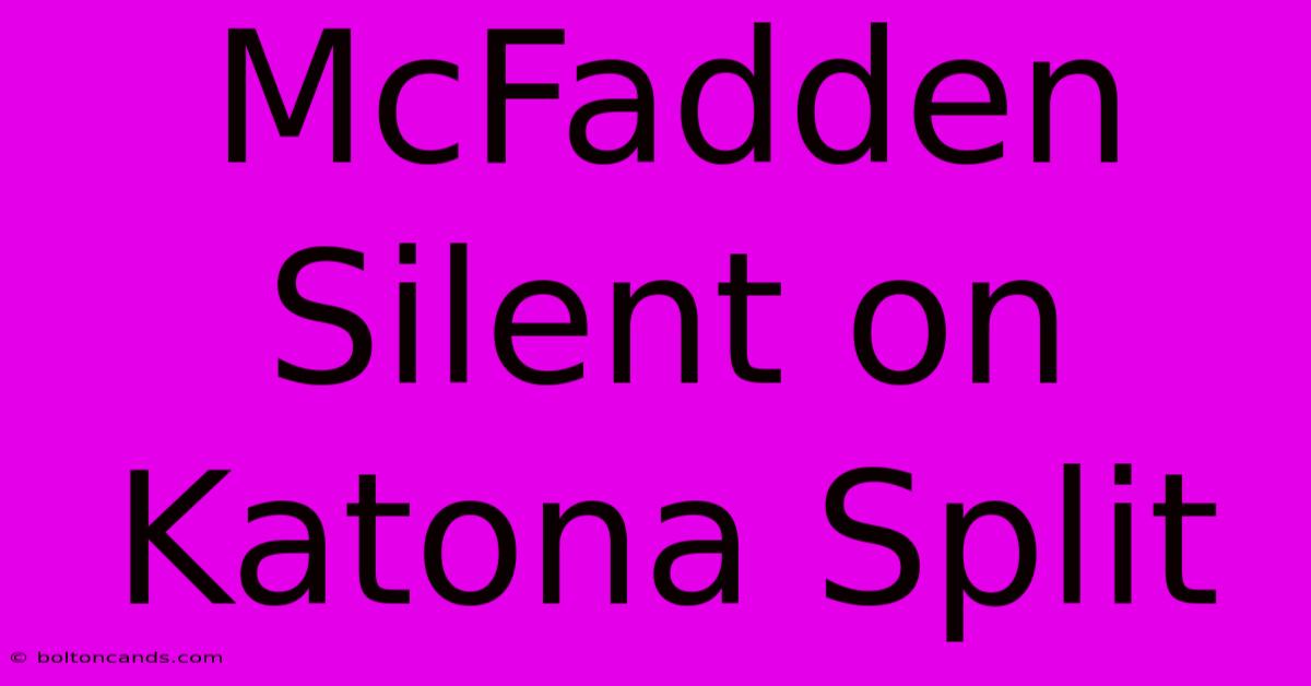 McFadden Silent On Katona Split