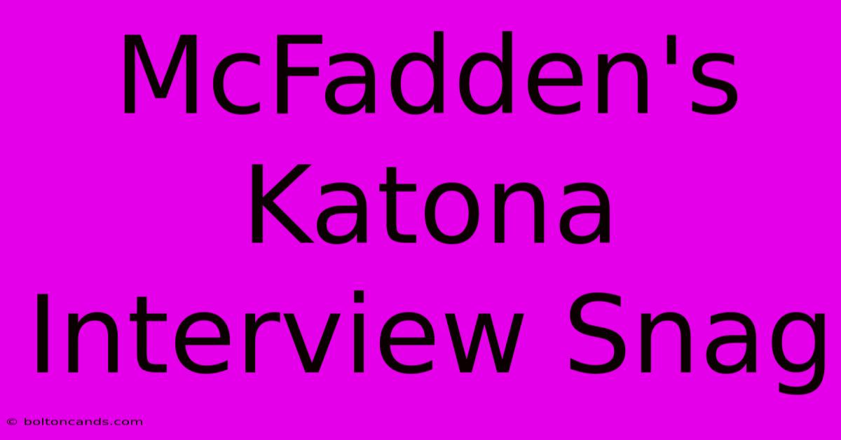 McFadden's Katona Interview Snag