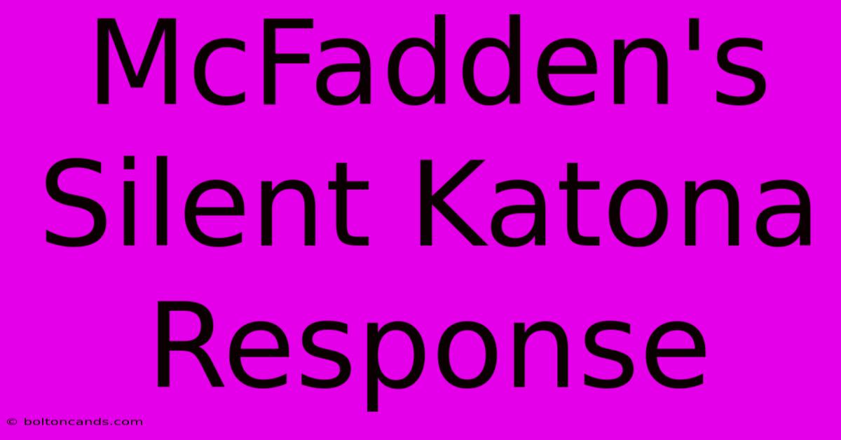 McFadden's Silent Katona Response