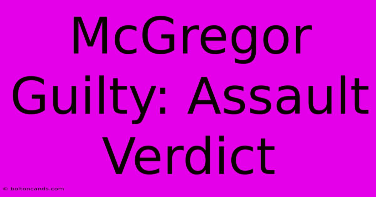 McGregor Guilty: Assault Verdict