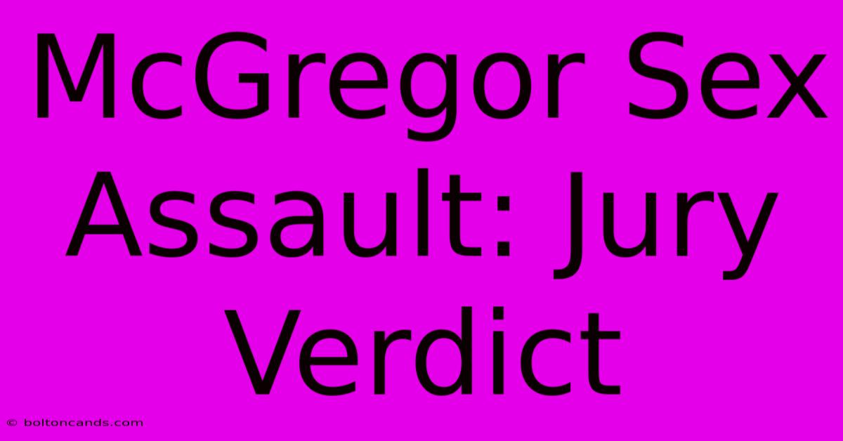 McGregor Sex Assault: Jury Verdict