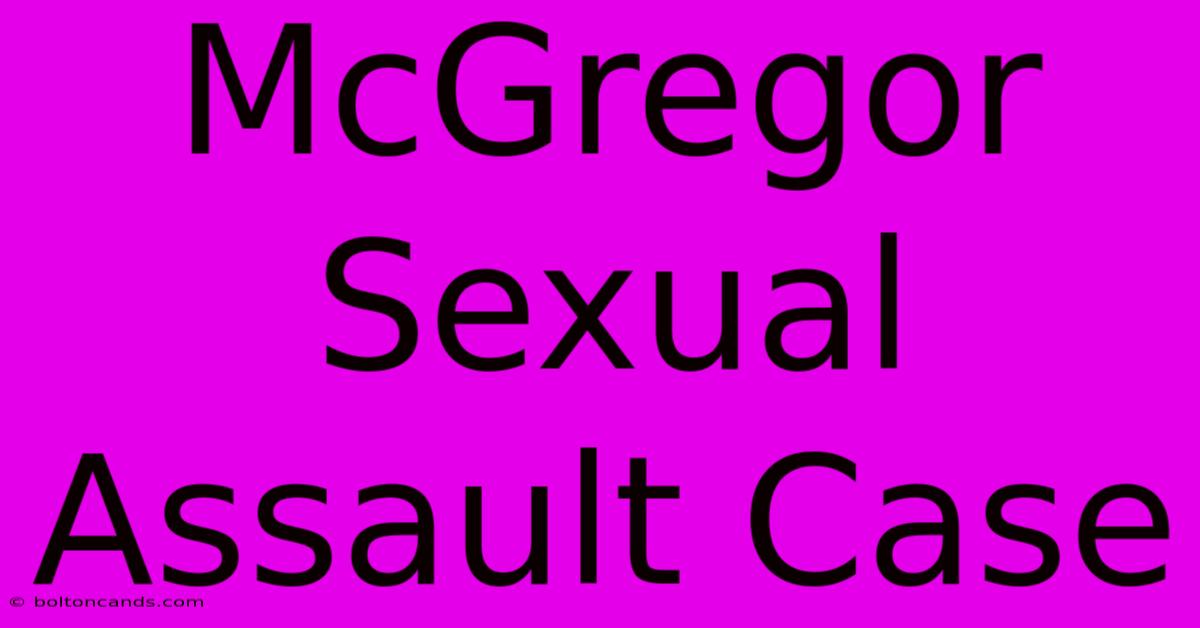 McGregor Sexual Assault Case