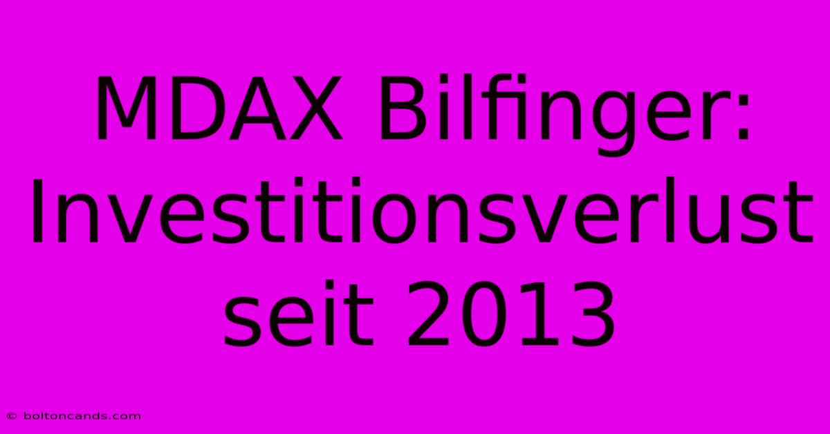 MDAX Bilfinger: Investitionsverlust Seit 2013