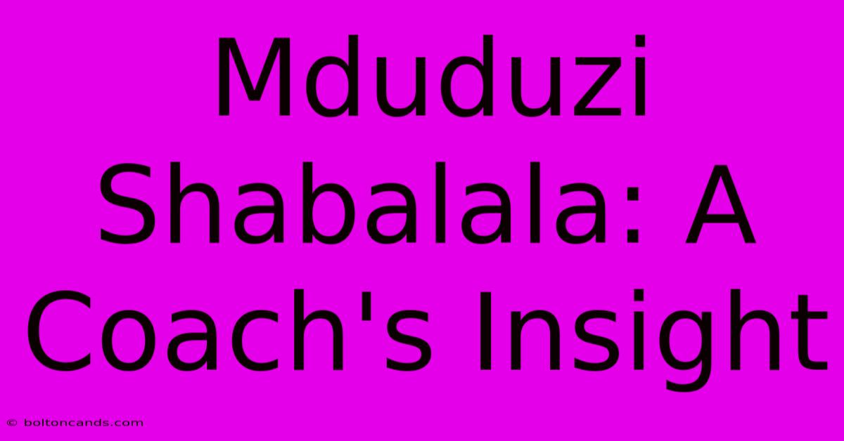 Mduduzi Shabalala: A Coach's Insight