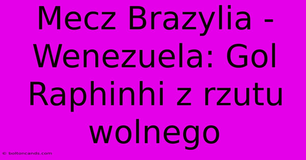 Mecz Brazylia - Wenezuela: Gol Raphinhi Z Rzutu Wolnego