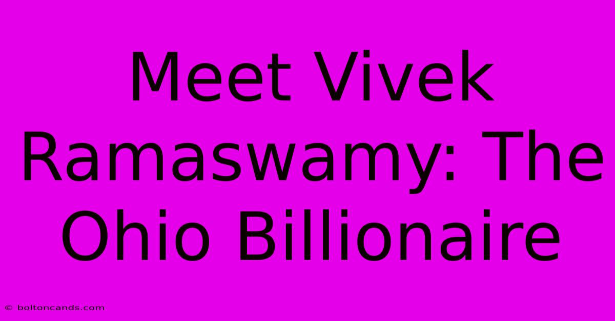 Meet Vivek Ramaswamy: The Ohio Billionaire 