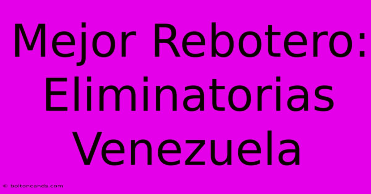 Mejor Rebotero: Eliminatorias Venezuela