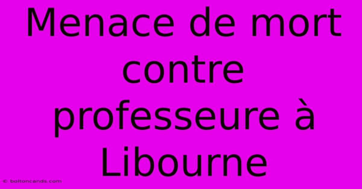 Menace De Mort Contre Professeure À Libourne