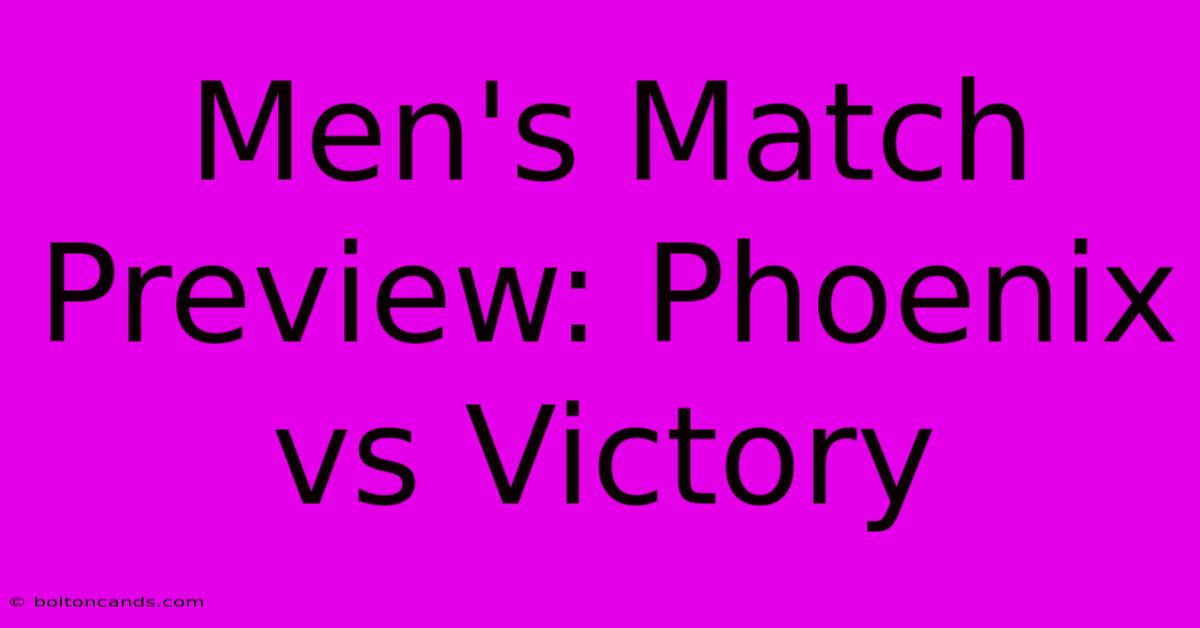 Men's Match Preview: Phoenix Vs Victory