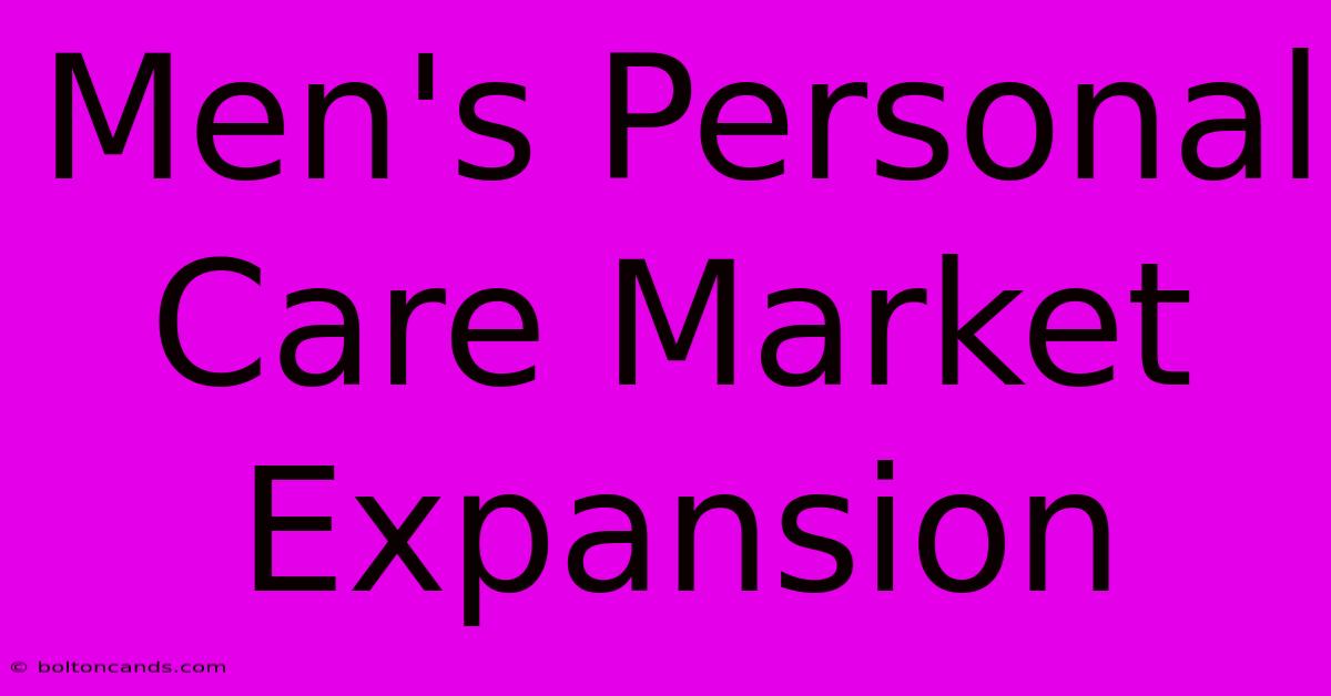 Men's Personal Care Market Expansion