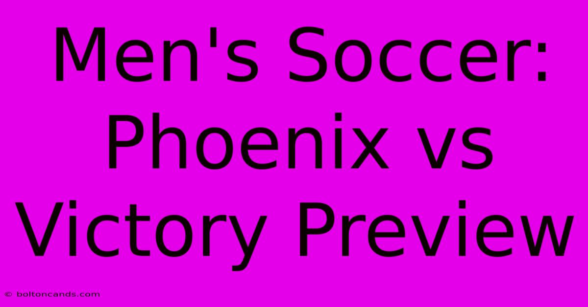 Men's Soccer: Phoenix Vs Victory Preview