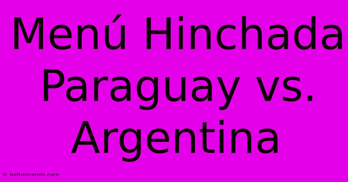 Menú Hinchada Paraguay Vs. Argentina