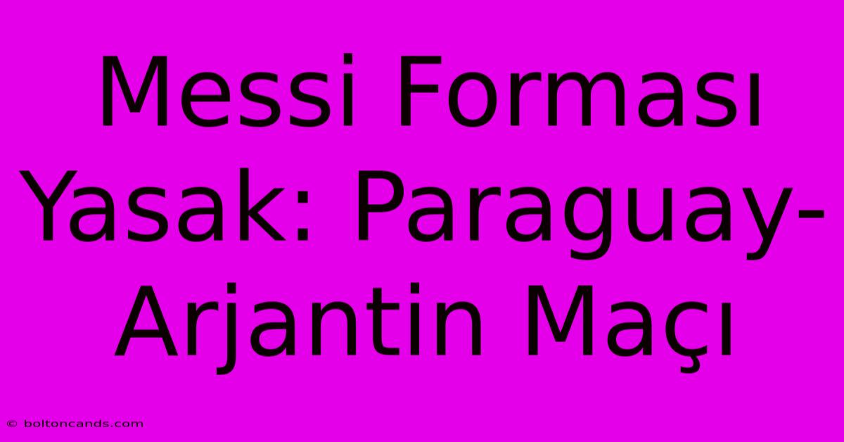 Messi Forması Yasak: Paraguay-Arjantin Maçı