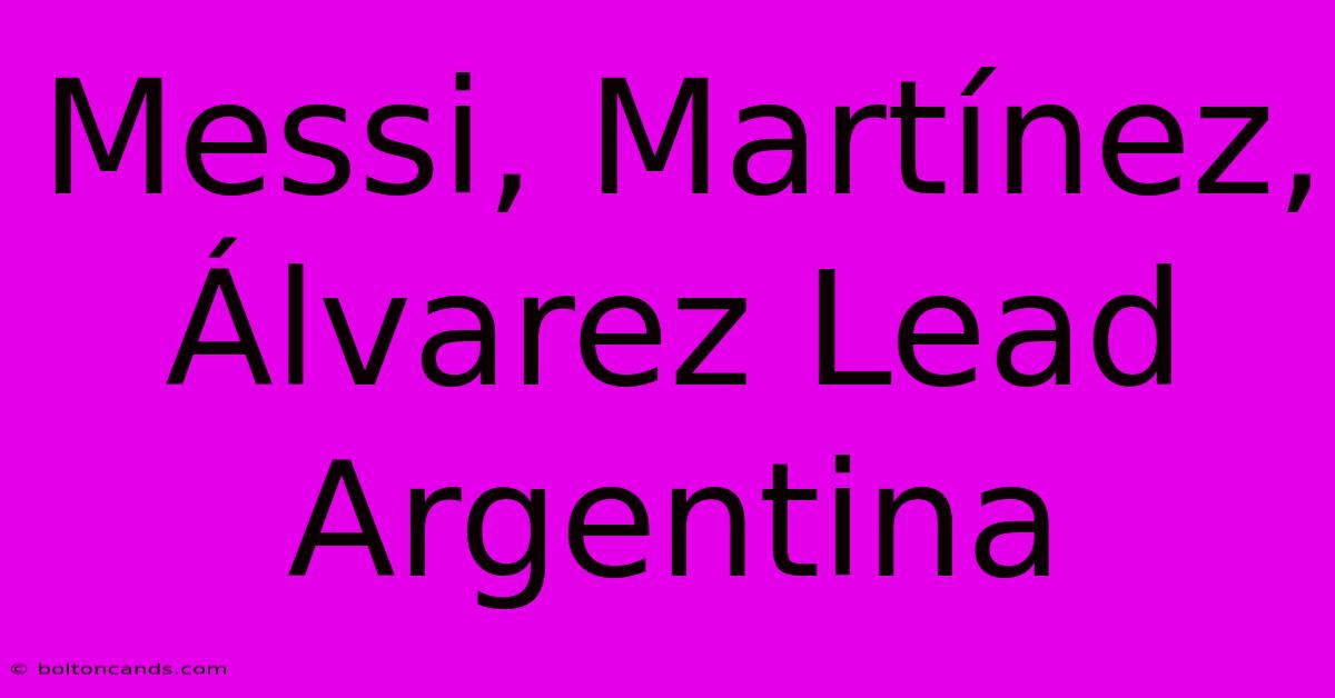 Messi, Martínez, Álvarez Lead Argentina