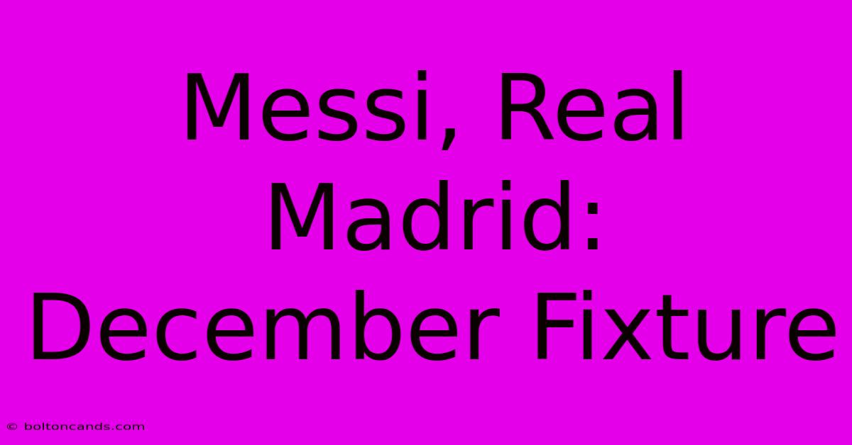 Messi, Real Madrid: December Fixture