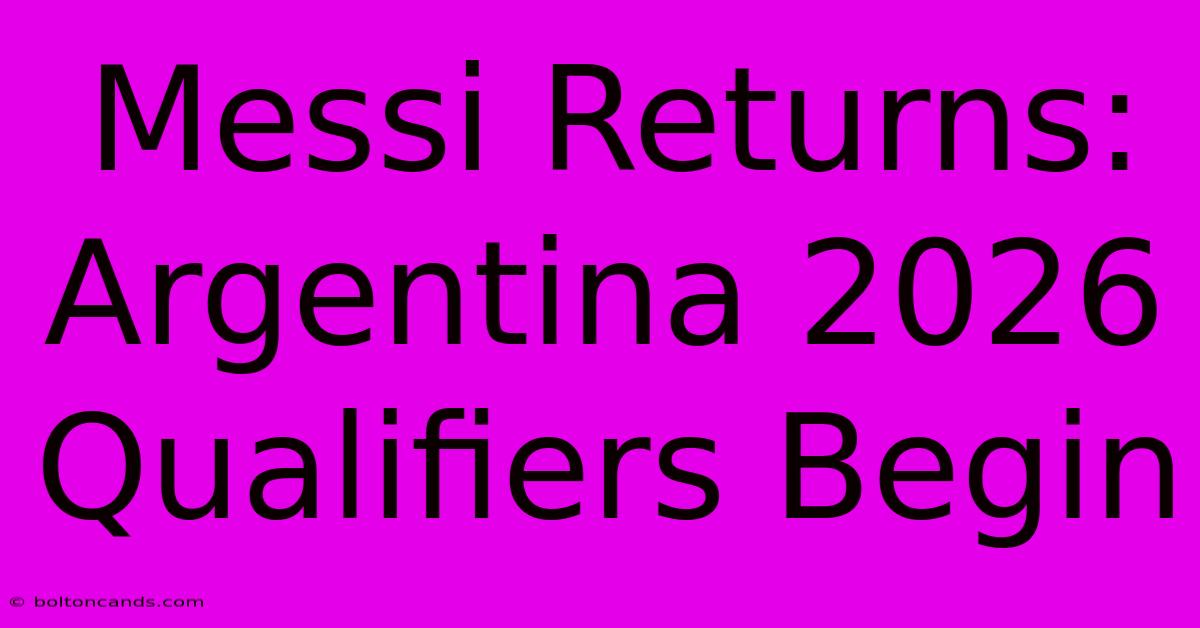 Messi Returns: Argentina 2026 Qualifiers Begin