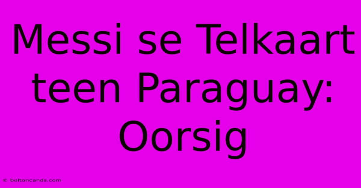 Messi Se Telkaart Teen Paraguay: Oorsig