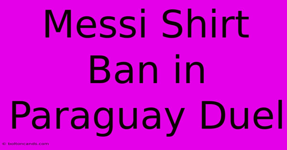 Messi Shirt Ban In Paraguay Duel