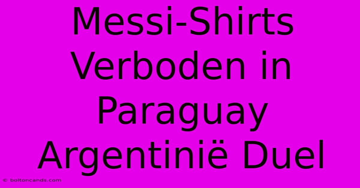 Messi-Shirts Verboden In Paraguay Argentinië Duel