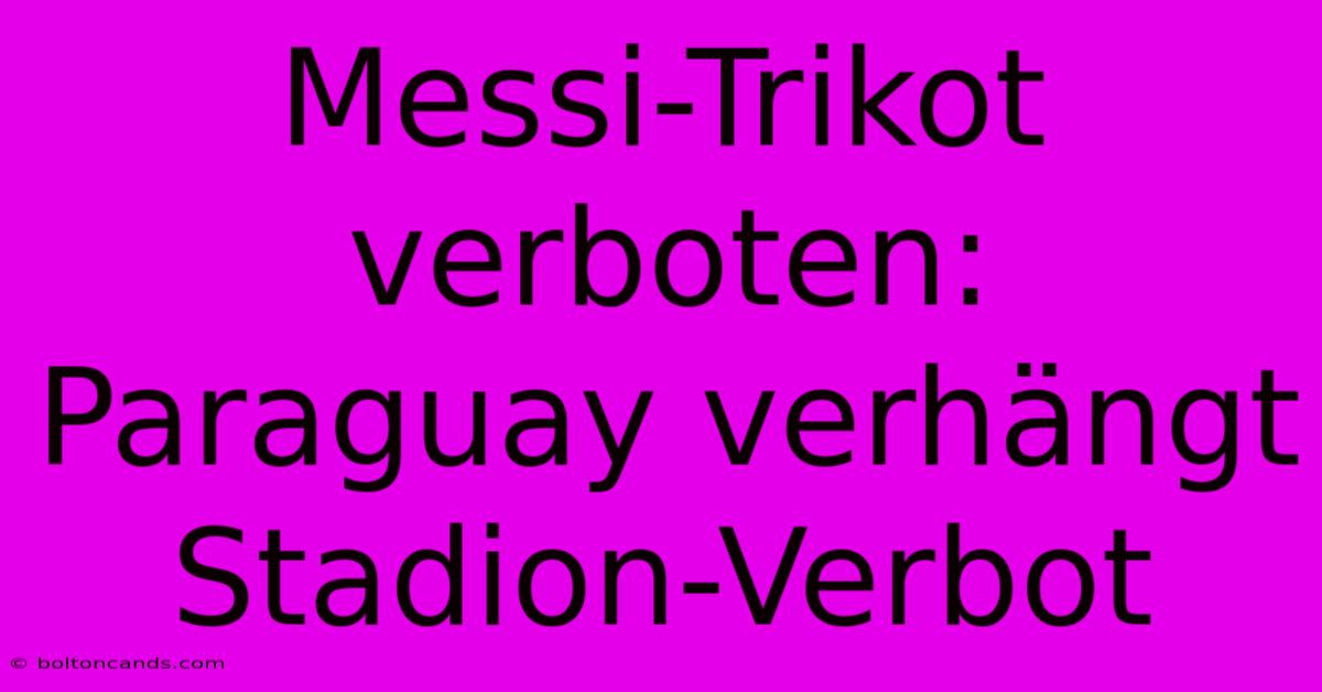 Messi-Trikot Verboten: Paraguay Verhängt Stadion-Verbot