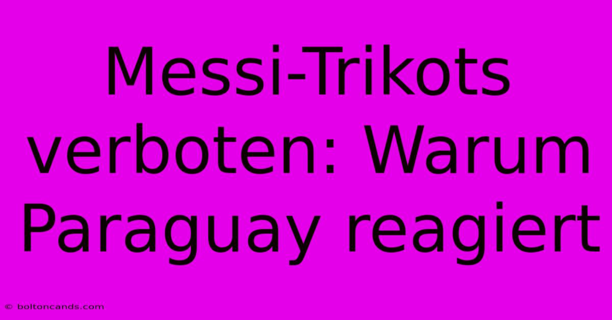 Messi-Trikots Verboten: Warum Paraguay Reagiert