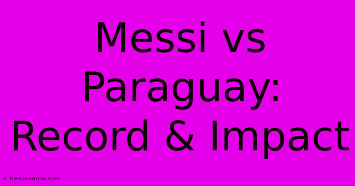 Messi Vs Paraguay: Record & Impact