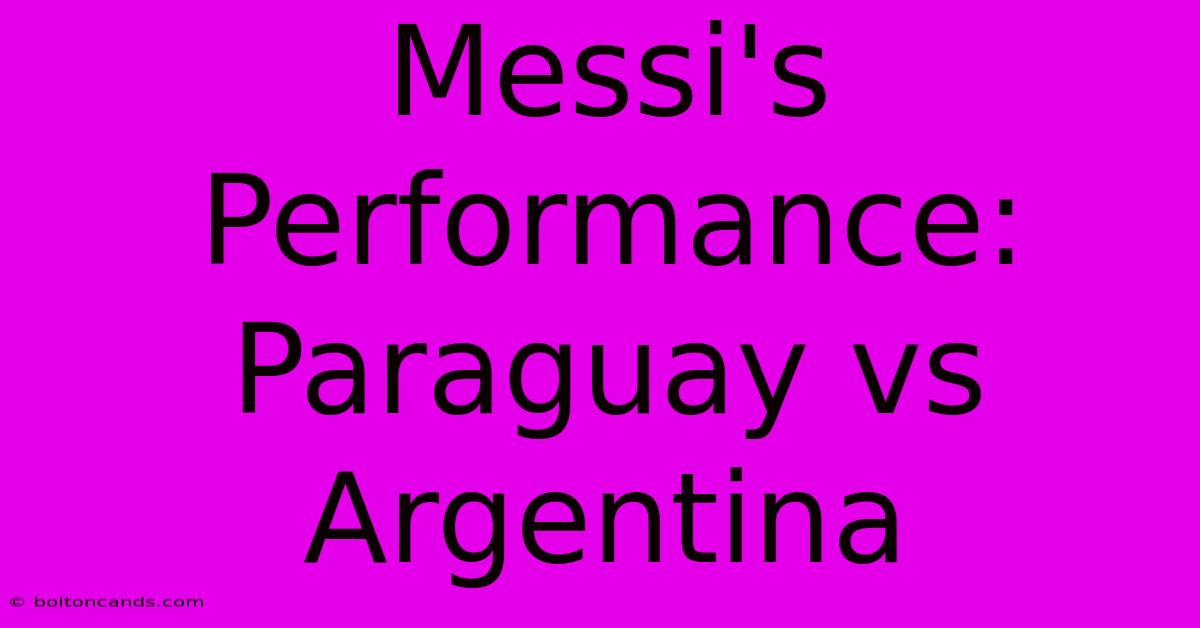 Messi's Performance: Paraguay Vs Argentina 