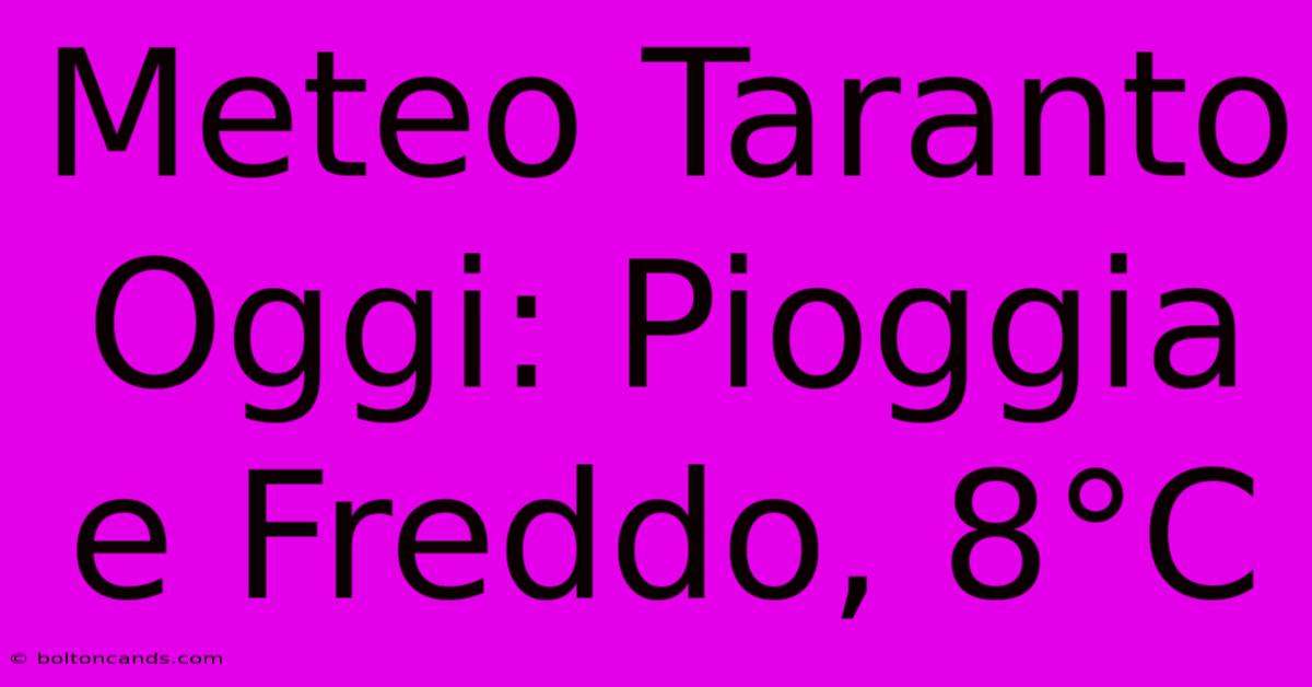 Meteo Taranto Oggi: Pioggia E Freddo, 8°C 