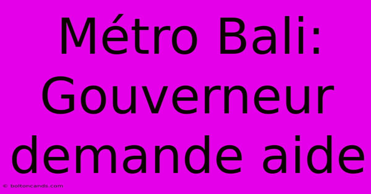 Métro Bali: Gouverneur Demande Aide 