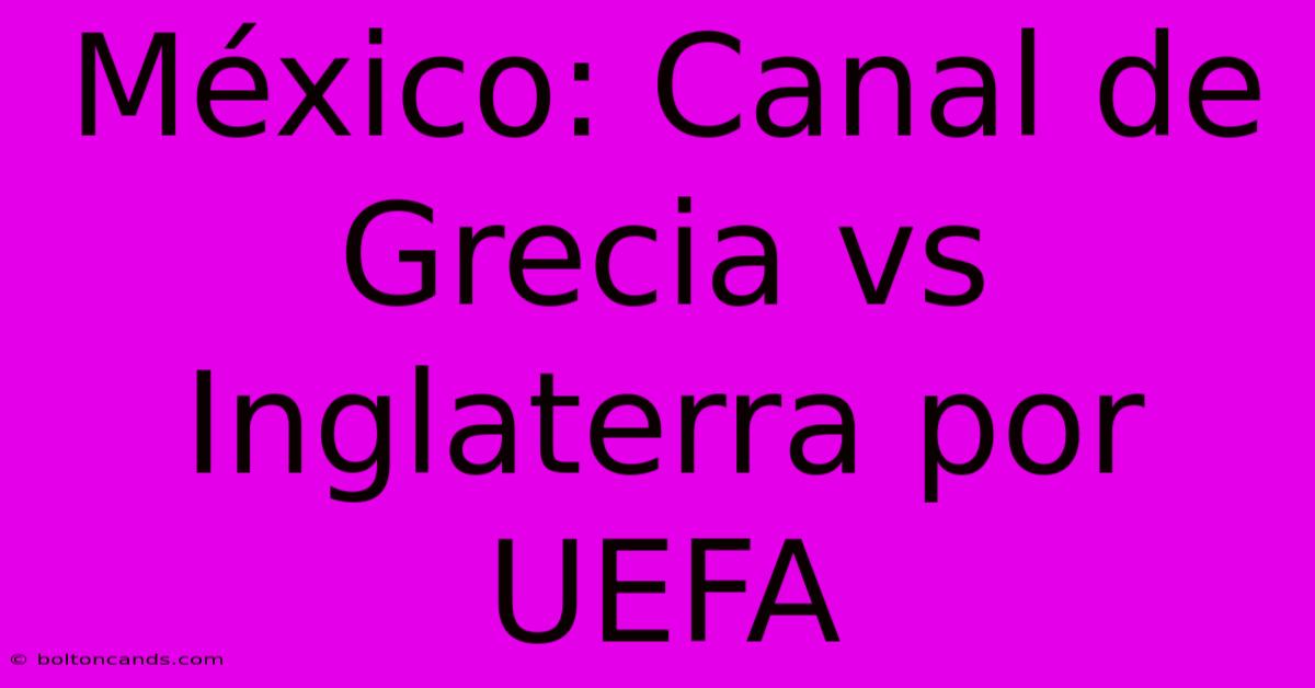 México: Canal De Grecia Vs Inglaterra Por UEFA