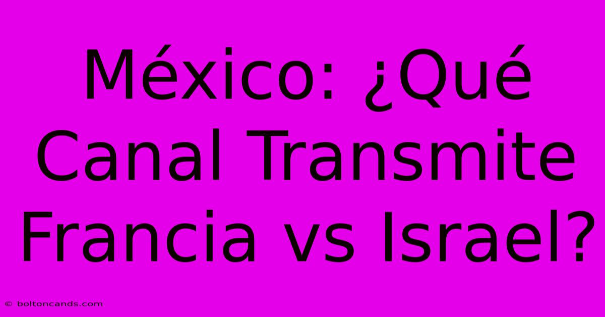 México: ¿Qué Canal Transmite Francia Vs Israel?