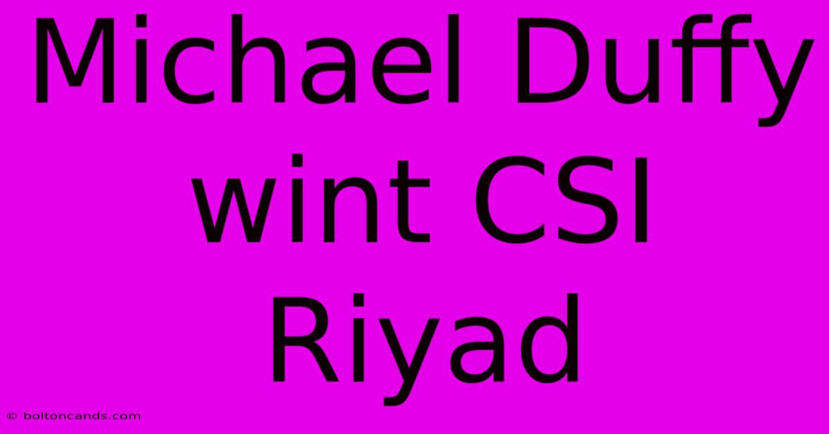 Michael Duffy Wint CSI Riyad