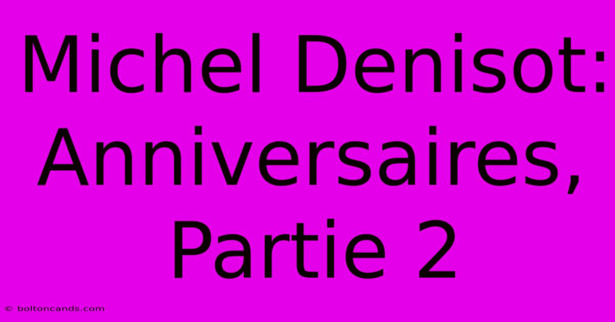 Michel Denisot: Anniversaires, Partie 2