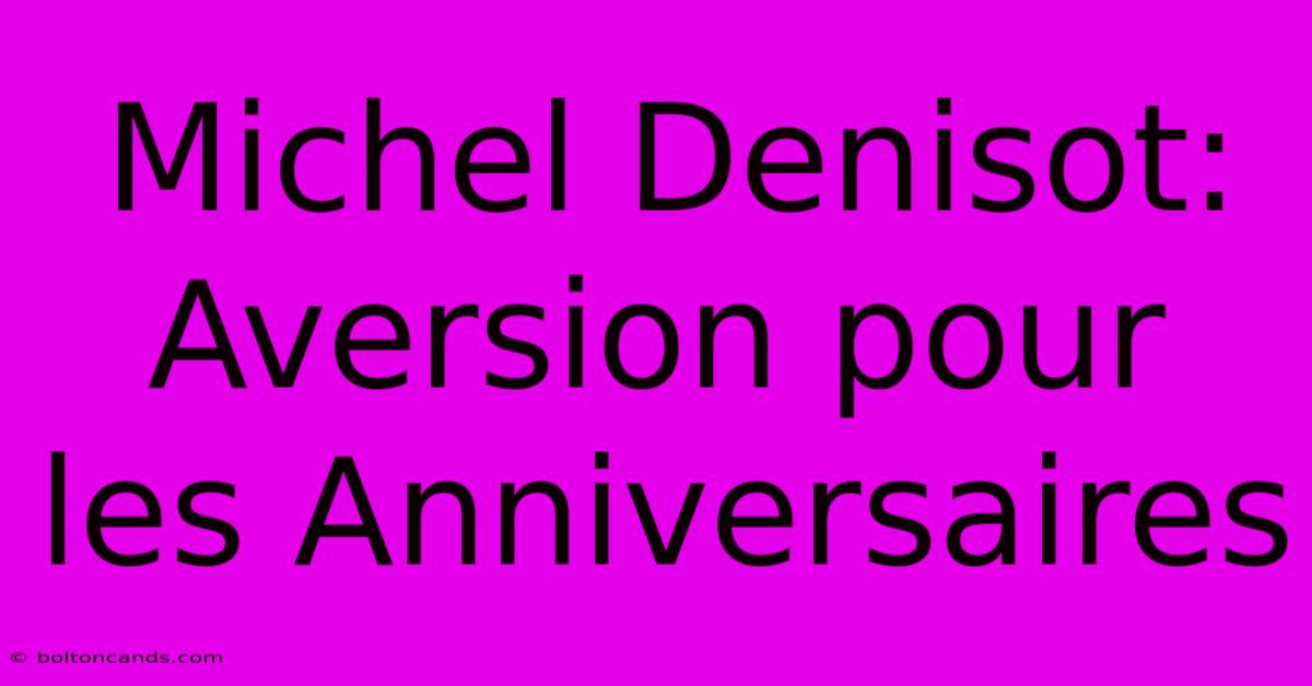 Michel Denisot: Aversion Pour Les Anniversaires 