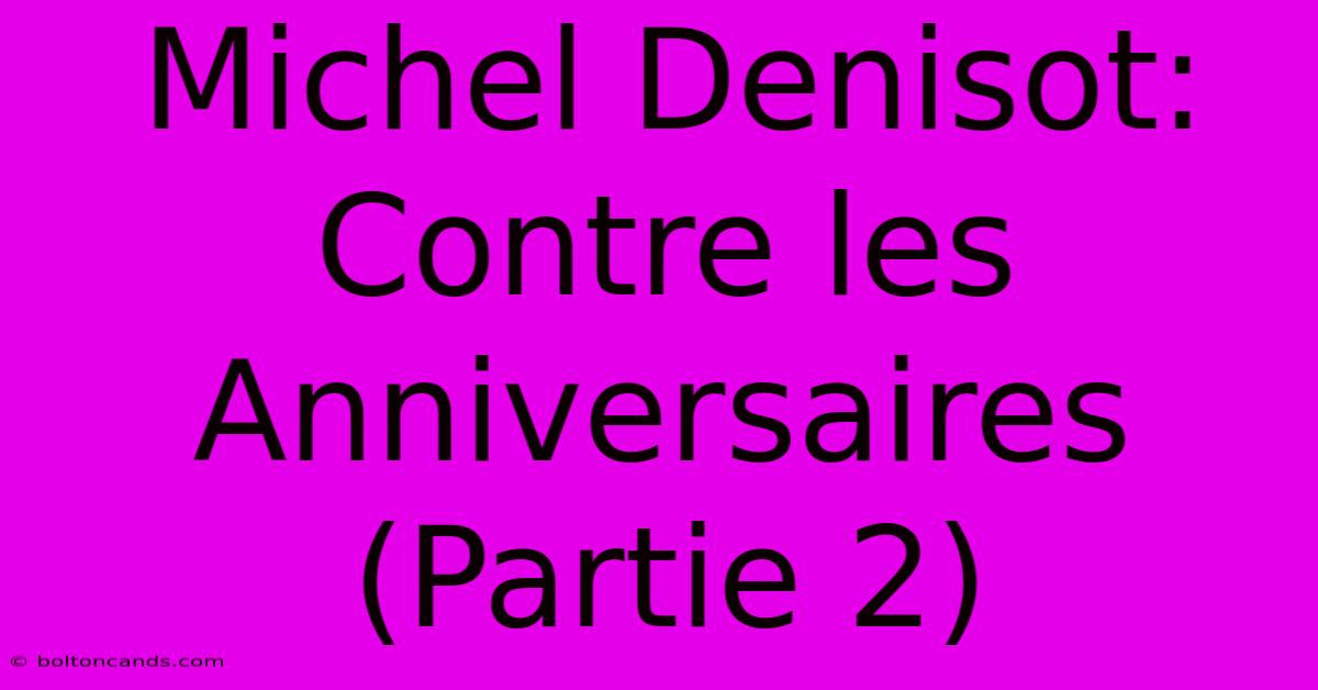 Michel Denisot: Contre Les Anniversaires (Partie 2) 