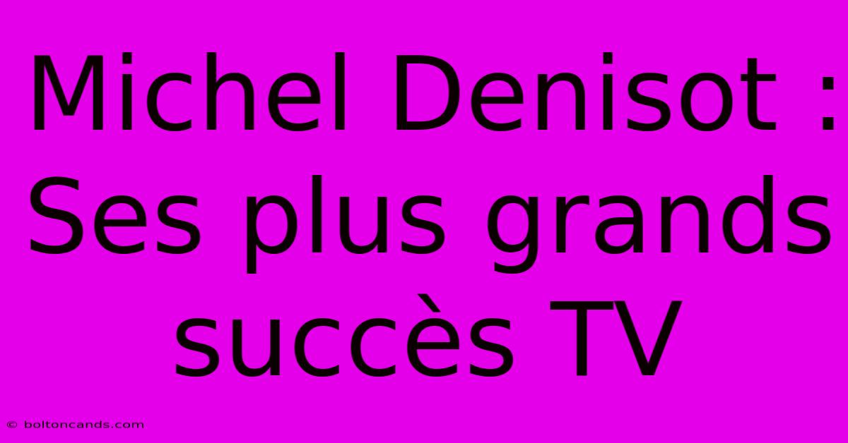 Michel Denisot : Ses Plus Grands Succès TV