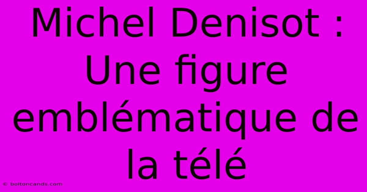 Michel Denisot : Une Figure Emblématique De La Télé