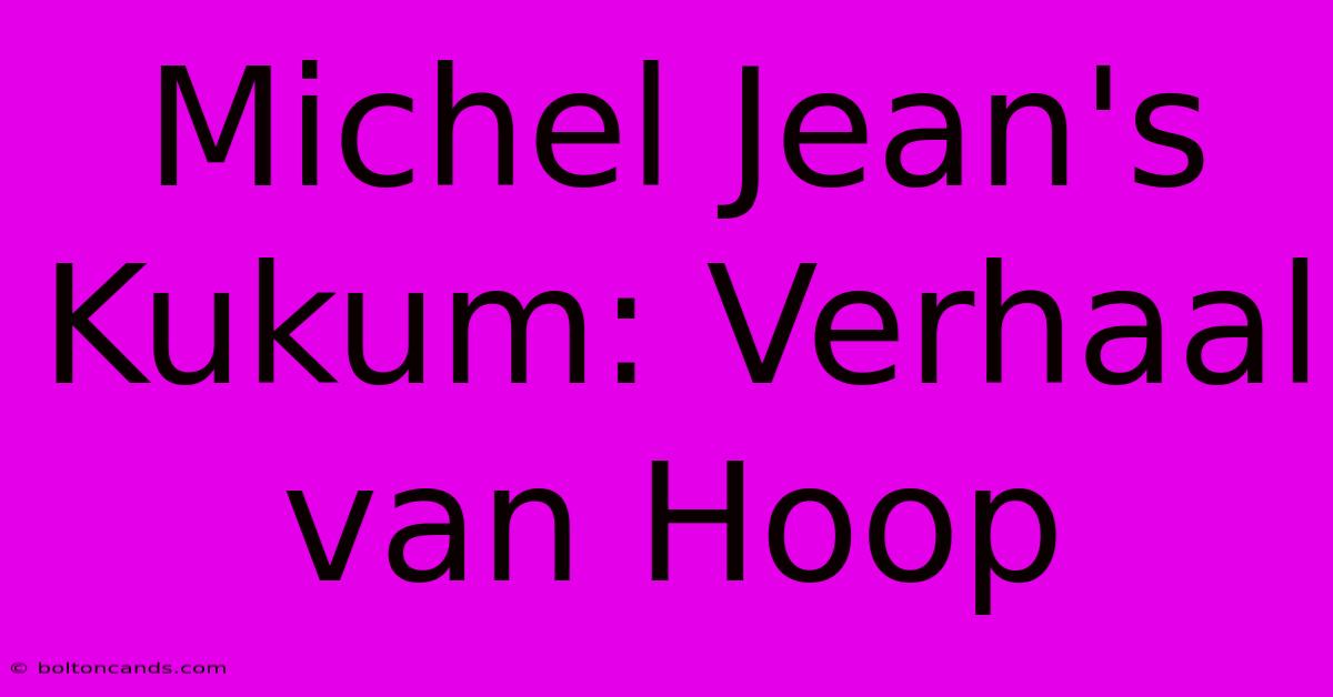 Michel Jean's Kukum: Verhaal Van Hoop 