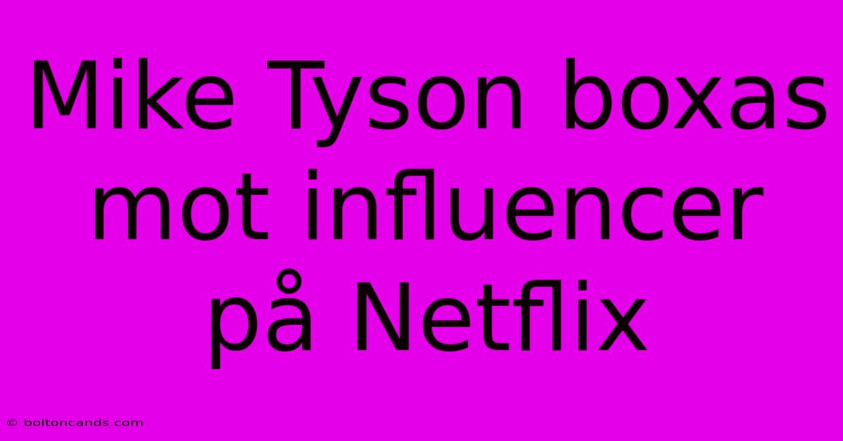 Mike Tyson Boxas Mot Influencer På Netflix