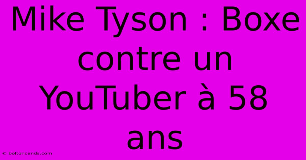 Mike Tyson : Boxe Contre Un YouTuber À 58 Ans